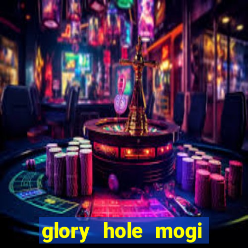 glory hole mogi das cruzes